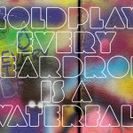 Coldplay - Every Teardrop Is A Waterfall