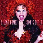 Selena Gomez "Come & Get It"